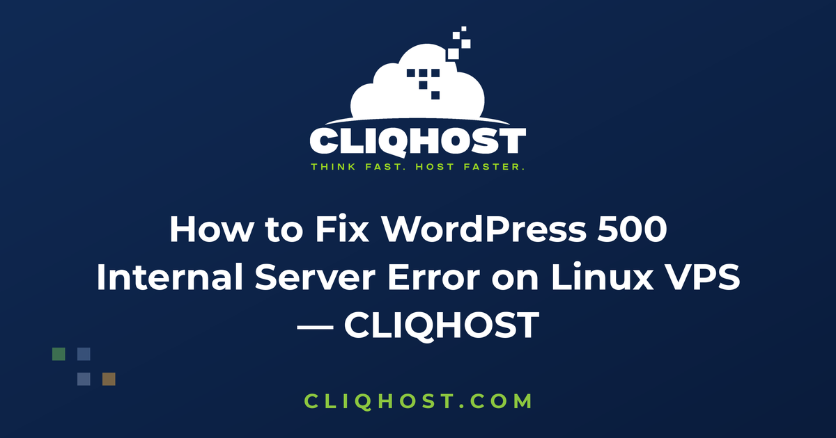 How to Fix WordPress 500 Internal Server Error on Linux VPS — CLIQHOST