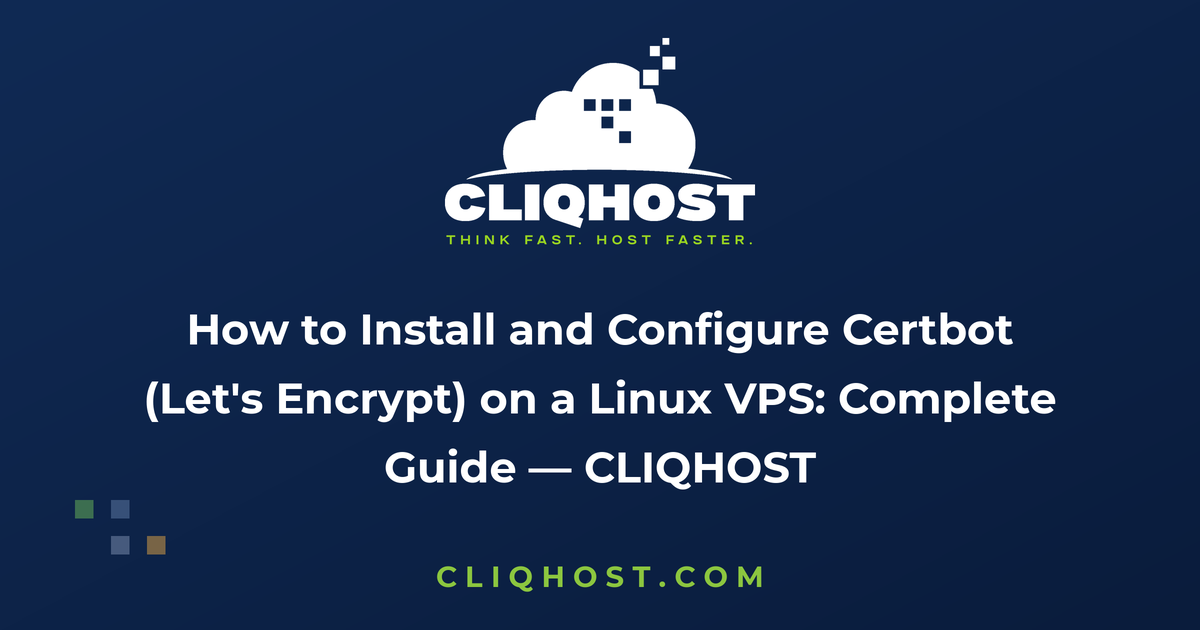 How to Install and Configure Certbot (Let's Encrypt) on a Linux VPS: Complete Guide — CLIQHOST